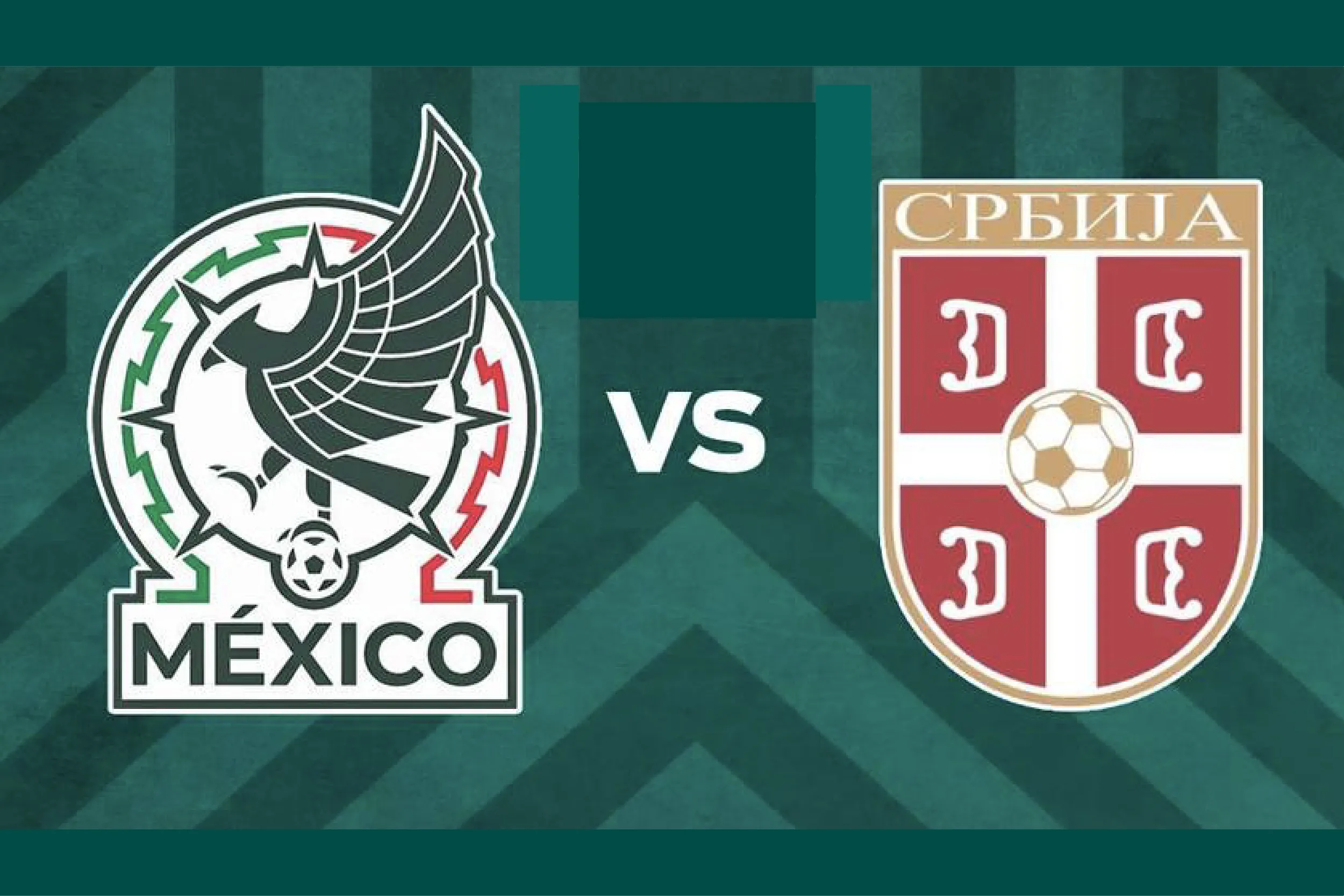 México enfrenta a Serbia en su último ensayo antes del Mundial 2026.
